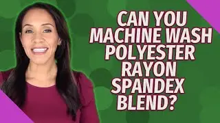 Can you machine wash polyester rayon spandex blend?