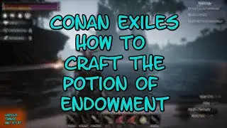 Conan Exiles How to Craft the Potion of Endowment