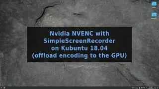 Kubuntu 18.04, Nvidia NVENC, SimpleScreenRecorder