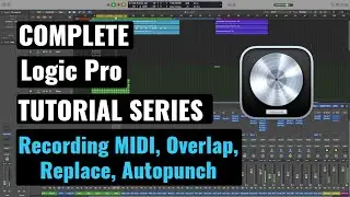 Logic Pro Complete Tutorial - 39 Recording MIDI, Overlap, Replace & Autopunch