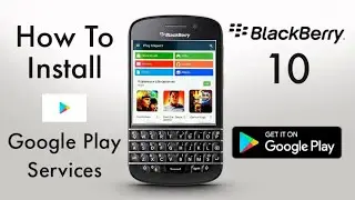 How to install Google Play Services and Play Store on Blackberry 10 (2023)