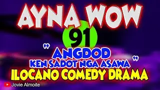 AYNA WOW 91 | ANGDOD KEN SADOT NGA ASAWA | ILOCANO COMEDY DRAMA | Jovie Almoite