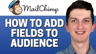 How To Add Fields To Audience In Mailchimp