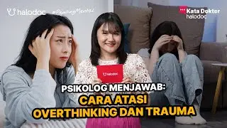 Cara Mengatasi Overthinking dan Trauma