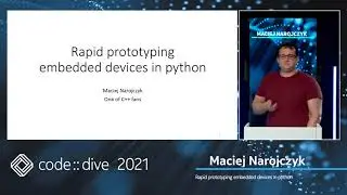 Rapid prototyping embedded devices in python – Maciej Narojczyk – code::dive 2021