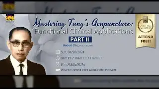 Mastering Tung's Acupuncture: Functional Clinical Applications, Part II | Acu Live CEUs/PDAs