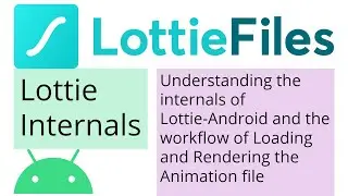 Understanding the internals of Lottie Android and the Loading and Rendering of the Animation file