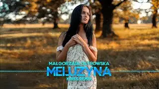 Małgorzata Ostrowska - Meluzyna (Kriss Remix)