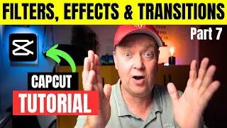 CapCut Tutorial 7/9 | ADD FILTERS, EFFECTS & TRANSITIONS | CapCut for Beginners 2024