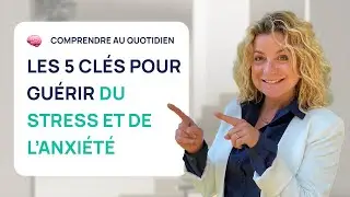 5 CLÉS POUR GUÉRIR DU STRESS ET DE LANXIÉTÉ