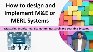 How to design and implement M&E or MERL Systems|Step by Step Video Tutorial| M&E MERL #learning