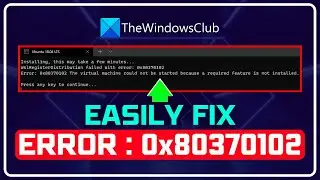 FIX Error 0x80370102: The Virtual Machine Could Not Be Started [4 TIPS]