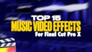 Top 15 Music Video Effects for Final Cut Pro X