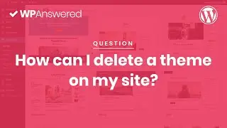 How to Delete a WordPress Theme | WordPress Tutorial