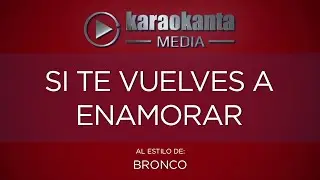 Karaokanta - Bronco - Si te vuelves a enamorar