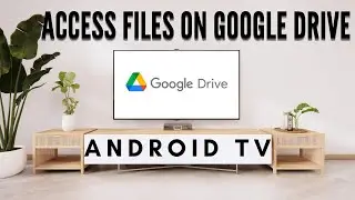 How to Acces on your Google Drive Files with Android TV