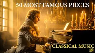 50 Most Famous Pieces of Classical Music that You Should Listen | Mozart | Chopin | Beethoven | Bach