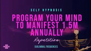 program your mind to manifest 1 5M annually (self hypnosis repetition)