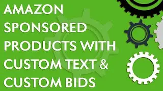 Amazon Advertising Sponsored Products Tutorial With Custom Text And Custom Bids (2021)