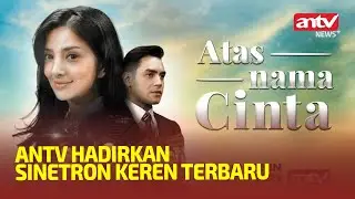 Sinetron Keren Antv "ATAS NAMA CINTA"