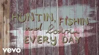 Luke Bryan - Huntin’, Fishin’ And Lovin’ Every Day (Official Lyric Video)