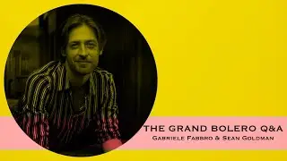 The Grand Bolero Q&A with Gabriele Fabbro & Sean Goldman