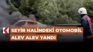 Seyir halindeki otomobil alev alev yandı