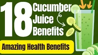 18 Surprising Health Benefits of Cucumber Juice You Need to Know!