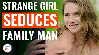 Strange Girl Seduces Family Man | 