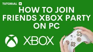 How to join Xbox party on pc