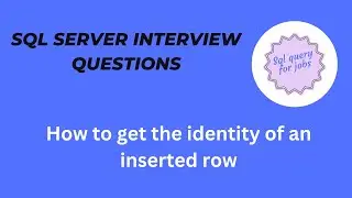 How to get the identity of an inserted row |SQL server Interview|SQL Server|