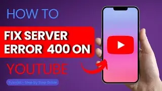 How to Fix Server Error 400 on YouTube?