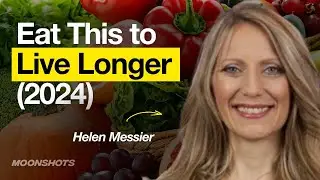 How to Eat to Live Longer in 2024 W/ Dr. Helen Messier | EP #76