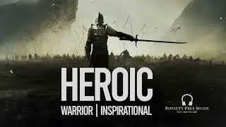 Heroic Music (No Copyright) | Epic Music | Spirit Of The Warrior | Royalty Free Music