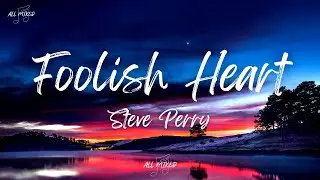 Steve Perry - Foolish Heart (Lyrics)