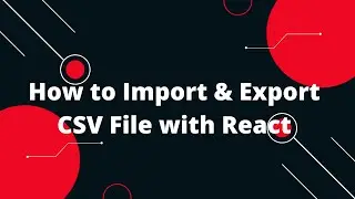 How to Import & Export CSV File with React