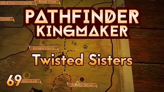 Pathfinder Kingmaker - Ep69 - Twisted Sisters