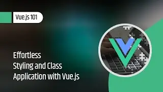 Vue.js 101 : Effortless Styling and Class Application with Vue.js