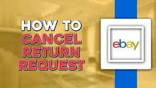 How To Cancel A Return Request In eBay (Easiest Way)