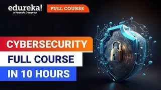 Cybersecurity Full Course - 10 Hours | Cyber Security Training for Beginners [2024] | Edureka