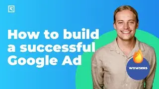 How to build a successful Google Ads campaign