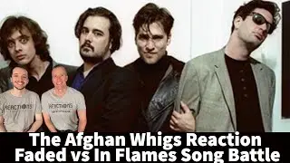 The Afghan Whigs Reaction - Faded vs In Flames Song Battle!