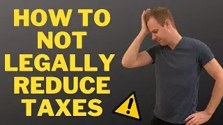 How to NOT Legally Reduce Your Taxes (Common tax optimization mistakes)