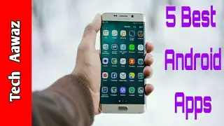 5 Best Android Apps 2017 | You Must Have Try !!!!