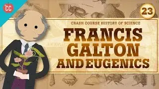 Eugenics and Francis Galton: Crash Course History of Science #23