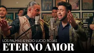 Palmae y El Indio Lucio Rojas - Eterno Amor - Cumbias para enamorarse!