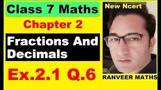 Class 7 Maths - Ex.2.1 Q.6 - Chapter 2 Fractions And Decimals - New Ncert - Ranveer Maths 7