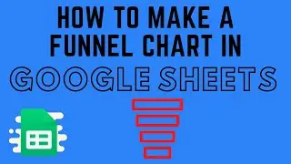 How to Make a Funnel Chart in Google Sheets