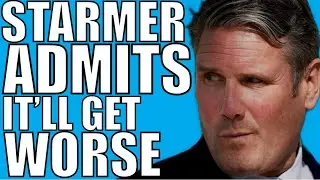 Starmer Admits He’s Going To Get Worse