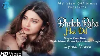 Bhatak Raha Hai Dil (LYRICS) Keun Gaur | Jennifer Winget | Altaaf Sayyed | New Romantic Songs 2023